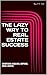 ThE LAZY WAY TO REAL ESTATE SUCCESS: ADVERTISING HEADLINES, CAPTIONS, IDEAS & QUOTES
