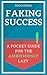 Faking Success: A Pocket Guide for the Ambitiously Lazy