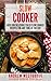 Slow Cooker: Over 100 Delicious Paleo Slow Cooker Recipes for Any Time of the Day