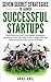 Seven Secret Strategies To Launch Successful Startups: Time-tested Startup Strategies Exctracted from the DNA of Companies like Tesla, Amazon, Uber, Quora & Reddit