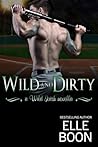 Wild And Dirty by Elle Boon