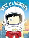 We're All Wonders by R.J. Palacio