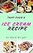 Ice Cream Recipe Book : 50 Delicious of Ice Cream (Ice Cream Recipe Book, Homemade Ice Cream Recipe, Ice Cream Sundae Recipes, Ice Cream Maker Recipes) (Mark Wright Cookbook Series No.3)