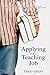 Applying for a teaching job : The definitive guide to writing a great application for a job as ECT, teacher, HoD, HoY, AHT, DHT or headteacher