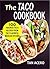 The Taco Cookbook: 100 Favorite Taco Recipes From The Flavorful Mexican Kitchen