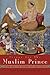 Mirror for the Muslim Prince: Islam and the Theory of Statecraft (Modern Intellectual and Political History of the Middle East)