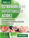 Adiós al Estreñimiento, Hipertensión y Acidez: Una Guía Completa Con Soluciones Y Remedios Naturales Para Combatirlas (Spanish Edition) Adiós al Estreñimiento, Hipertensión y Acidez: Una Guía Completa Con Soluciones Y Remedios Naturales Para Combatirlas (Spanish Edition)