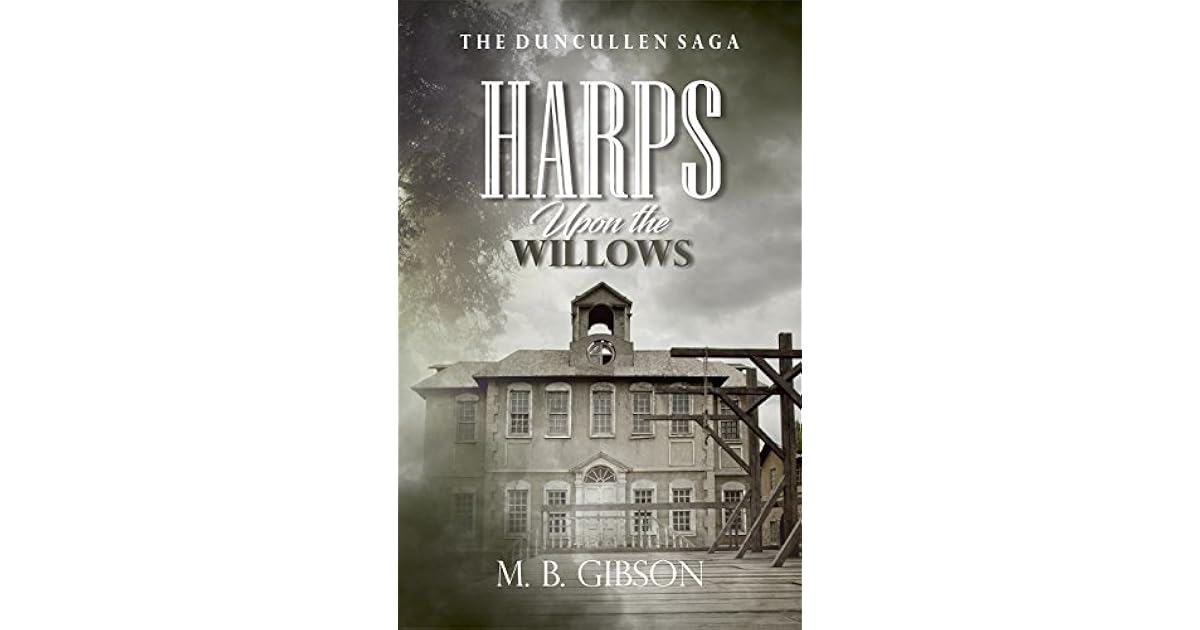 Harps Upon the Willows (The Duncullen Saga, 2) by M.B. Gibson