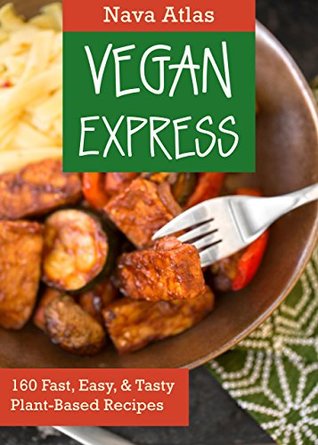 Vegan Express: 160 Fast, Easy, & Tasty Plant-Based Recipes (Kindle Edition)