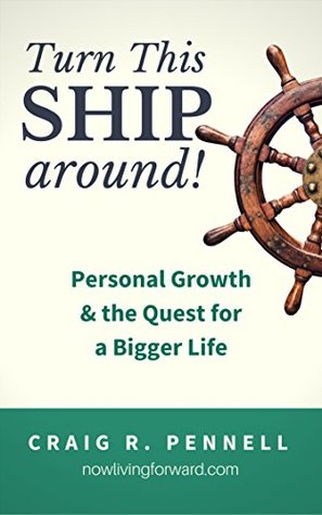 Turn This Ship Around: Personal Growth and the Quest for a Bigger Life (Kindle Edition)