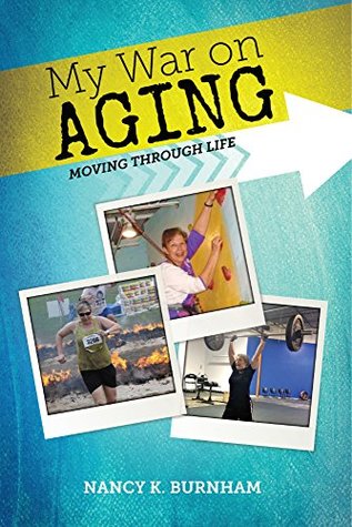 My War on Aging: Moving Through Life (Kindle Edition)