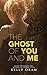 The Ghost of You and Me