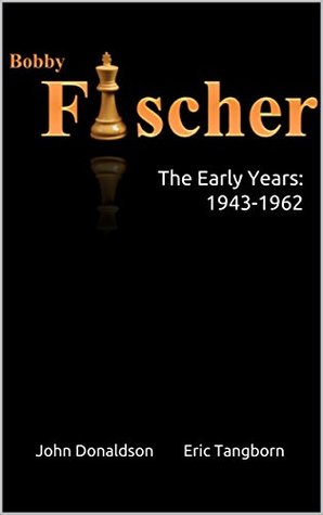 Bobby Fischer: The Early Years: 1943 - 1962 (Kindle Edition)