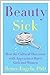 Beauty Sick: How the Cultur...