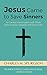 Jesus Came to Save Sinners:...