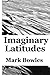 Imaginary Latitudes