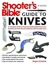 Shooter's Bible Guide to Knives: A Complete Guide to Fixed and Folding Blade Knives for Hunting, Survival, Personal Defense, and Everyday Carry