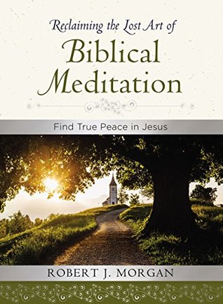 Reclaiming the Lost Art of Biblical Meditation: Find True Peace in Jesus (Kindle Edition)
