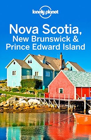 Lonely Planet Nova Scotia, New Brunswick & Prince Edward Island (Travel Guide)