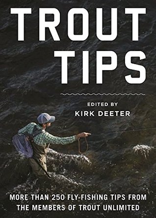 Trout Tips: More than 250 fly-fishing tips from the members of Trout Unlimited (Kindle Edition)