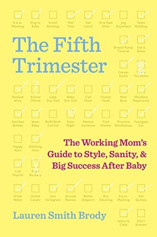 The Fifth Trimester: The Working Mom's Guide to Style, Sanity, and Success After Baby
