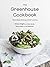 The Greenhouse Cookbook: Plant-Based Eating and DIY Juicing