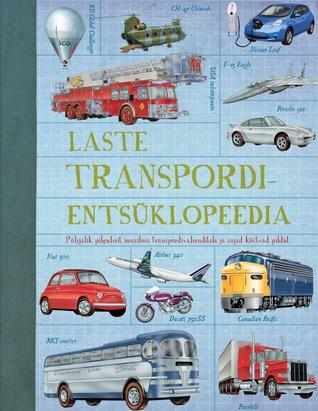 Laste transpordientsüklopeedia : põhjalik pilguheit maailma transpordivahenditele ja sajad köitvad pildid