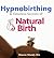 Hypnobirthing and Timeless Secrets of Natural Birth
