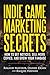 Indie Game Marketing Secrets: How to get noticed, sell more copies, and grow your fanbase
