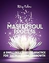 The MasterSoul Process: A Simple Daily Spiritual Practice For Sacred Business Growth