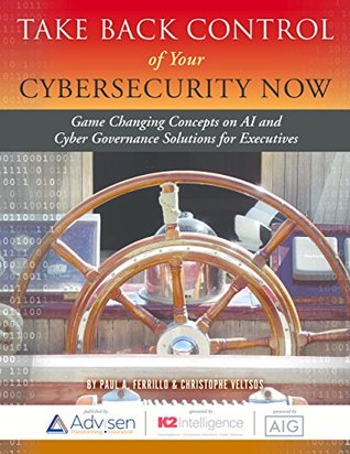 Take Back Control of Your Cybersecurity Now: Game Changing Concepts on AI and Cyber Governance Solutions for Executives (Kindle Edition)