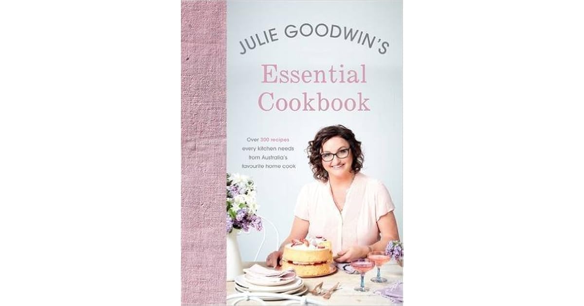 Julie Goodwin's Essential Cookbook by Julie Goodwin