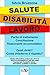 Salute disabilità lavoro: Parità di trattamento conciliazione e reasonable accomodation. Quali diritti? Come chiederne il rispetto?