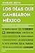 Los días que cambiaron México: Hechos memorables del siglo XX (Spanish Edition)