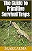 The Guide to Primitive Survival Traps
