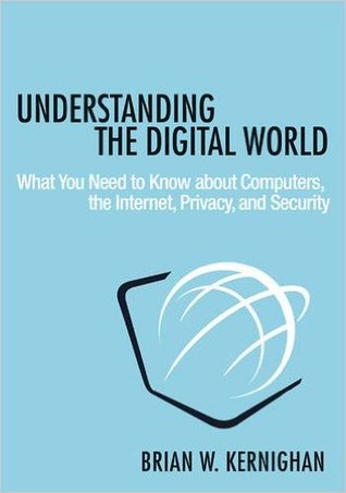 Understanding the Digital World: What You Need to Know about Computers, the Internet, Privacy, and Security