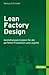 Lean Factory Design : Gestaltungsprinzipien für die perfekte Produktion und Logistik