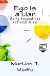 Ego is a Liar: Going beyond the rational mind Ego is a Liar: Going beyond the rational mind