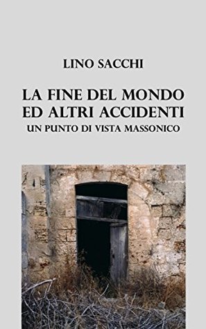 La fine del mondo e altri accidenti: Un punto di vista massonico (Italian Edition)