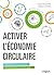 Activer l'économie circulaire: Comment réconcilier l'économie et la nature (French Edition)