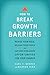 How to Break Growth Barriers: Revise Your Role, Release Your People, and Capture Overlooked Opportunities for Your Church