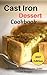 Cast Iron Dessert Cookbook: Delicious And Easy Cast Iron Skillet Dessert Recipes