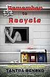 Remember to Recycle by Tantra Bensko