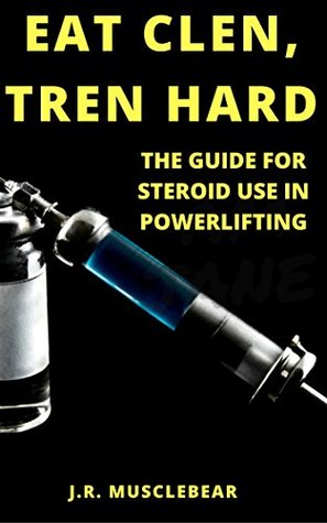 Eat Clen Tren Hard: The Guide For Steroid Use In Powerlifting