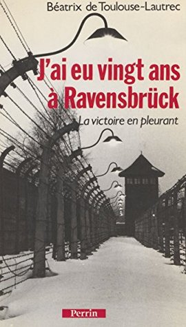 J'ai eu 20 ans à Ravensbrück: La victoire en pleurant (Histoire - divers) (French Edition)
