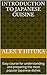 Introduction to Japanese cuisine: Easy course for understanding and preparing the most popular Japanese dishes (Foods to try in Japan)