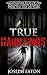 True Hauntings: Nightmarish Tales Of The Damned: Creepy Stories From The Last 250 Years (Haunted Places Book 1)