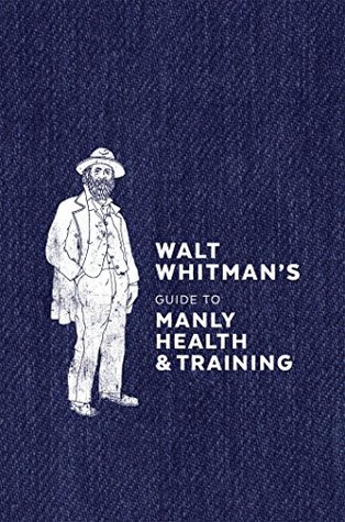 Walt Whitman's Guide to Manly Health and Training (Kindle Edition)
