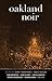 Oakland Noir by Jerry Thompson