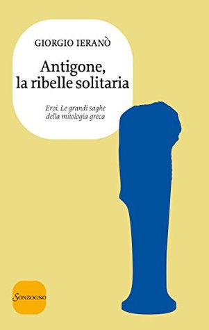 Antigone, la ribelle solitaria (Kindle Edition)